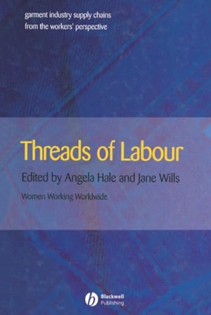 Hale / J. Wills J. Threads of Labour - Garment Industry Supply Chains from the Workers' Perspective. John Wiley & Sons, 2005.