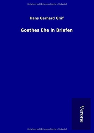 Gräf, Hans Gerhard. Goethes Ehe in Briefen. TP Verone Publishing, 2016.