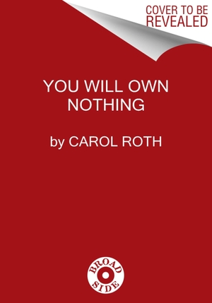 Roth, Carol. You Will Own Nothing - Your War with a New Financial World Order and How to Fight Back. HarperCollins Publishers Inc, 2023.
