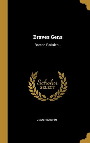 Richepin, Jean. Braves Gens - Roman Parisien.... Creative Media Partners, LLC, 2019.