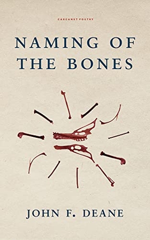 Deane, John F.. Naming of the Bones. Carcanet Press Ltd, 2021.