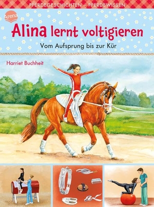Buchheit, Harriet. Alina lernt voltigieren (3). Vom Aufsprung bis zur Kür. Arena Verlag GmbH, 2019.