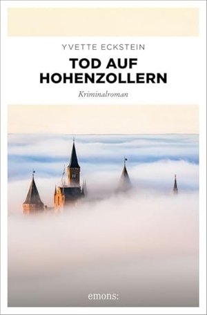 Eckstein, Yvette. Tod auf Hohenzollern - Die bekannteste Burg Deutschlands als Schauplatz eines mysteriösen Mordes. Cosy Crime mit Herz und Humor - Kriminalroman. Emons Verlag, 2026.