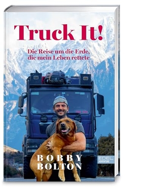 Bolton, Bobby. Truck It! - Die Reise um die Erde, die mein Leben rettete. EDEL Music & Entertainm., 2026.
