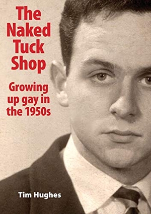 Hughes, Tim. The Naked Tuck Shop - Growing up gay in the 1950s. Paragon Publishing, 2019.