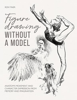 Tiner, Ron. Figure Drawing without a Model - Anatomy, Movement and Character Expression from Memory and Imagination.. David & Charles, 2024.