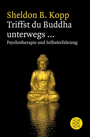 Kopp, Sheldon B.. Triffst du Buddha unterwegs... - Psychotherapie und Selbsterfahrung. FISCHER Taschenbuch, 2011.