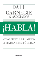 ¡Habla!: Cómo Superar El Miedo a Hablar En Público / Speak Up!: How to Overcome the Fear of Public Speaking