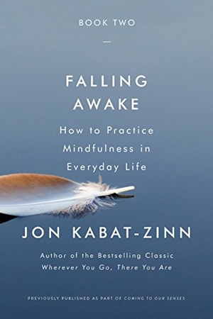 Kabat-Zinn, Jon. Falling Awake - How to Practice Mindfulness in Everyday Life. Grand Central Publishing, 2018.
