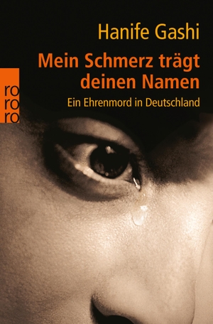 Gashi, Hanife. Mein Schmerz trägt deinen Namen - Ein Ehrenmord in Deutschland. Rowohlt Taschenbuch, 2005.