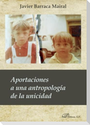Aportaciones a una antropología de la unicidad : ¿qué nos distingue y une a los humanos?