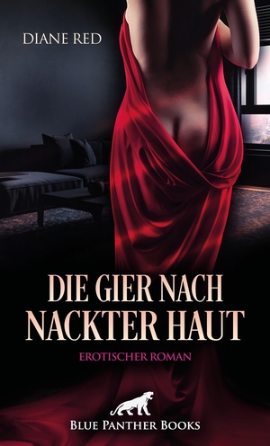 Red, Diane. Die Gier nach nackter Haut | Erotischer Roman - Sie geht keiner Affäre aus dem Weg .... Blue Panther Books, 2023.