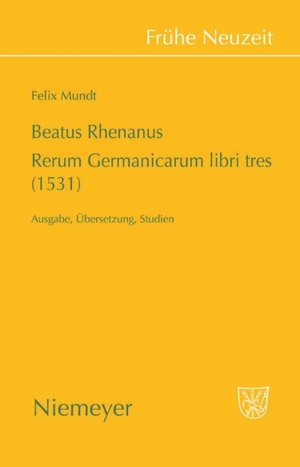 Mundt, Felix. Beatus Rhenanus: Rerum Germanicarum libri tres (1531) - Ausgabe, Übersetzung, Studien. De Gruyter, 2008.