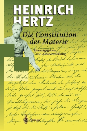 Hertz, Heinrich. Die Constitution der Materie - Eine Vorlesung über die Grundlagen der Physik aus dem Jahre 1884. Springer Berlin Heidelberg, 1999.