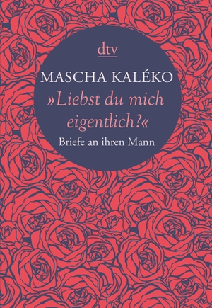 Kaléko, Mascha. "Liebst du mich eigentlich?" - Briefe an ihren Mann. dtv Verlagsgesellschaft, 2015.
