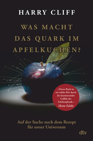 Cliff, Harry. Was macht das Quark im Apfelkuchen? - Auf der Suche nach dem Rezept für unser Universum | Vom Big Bang zum Higgs-Boson. dtv Verlagsgesellschaft, 2022.