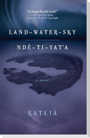 Land-Water-Sky / Ndè-Tı-Yat'a