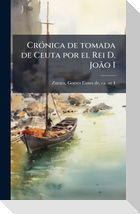 CrÃ³nica de tomada de Ceuta por el Rei D. JoÃ£o I