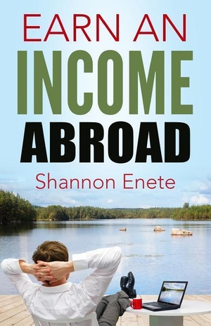 Enete, Shannon. Earn an Income Abroad. ENETE ENTERPRISES, 2016.