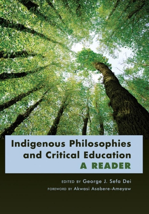 Dei, George Jerry Sefa (Hrsg.). Indigenous Philosophies and Critical Education - A Reader- Foreword by Akwasi Asabere-Ameyaw. Peter Lang, 2011.