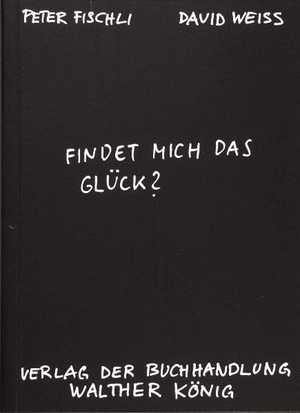 Fischli, Peter / David Weiss. Findet mich das Glück?. König, Walther, 2003.