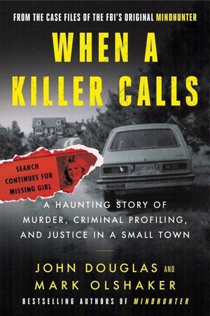Douglas, John E / Mark Olshaker. When a Killer Calls - A Haunting Story of Murder, Criminal Profiling, and Justice in a Small Town. DEY STREET BOOKS, 2022.