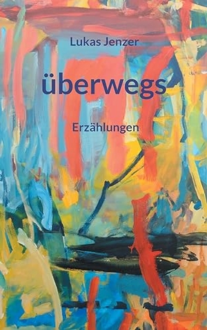 Jenzer, Lukas. überwegs - Erzählungen. Books on Demand, 2023.