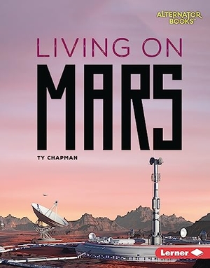 Chapman, Ty. Living on Mars. Lerner Publishing Group, 2023.