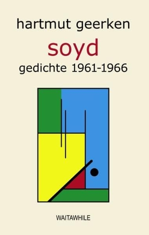 Geerken, Hartmut. soyd - Gedichte 1961-1966. Books on Demand, 2008.