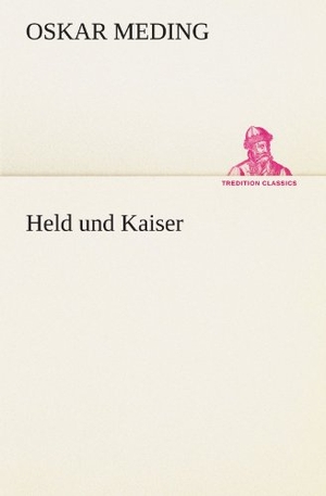Meding, Oskar. Held und Kaiser. TREDITION CLASSICS, 2012.