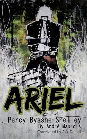 Maurois, Andre. Ariel Percy Bysshe Shelley - New Translation. Cybirdy Publishing Limited, 2025.