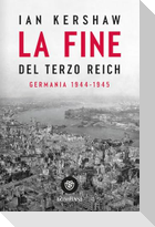 La fine del Terzo Reich. Germania 1944-45
