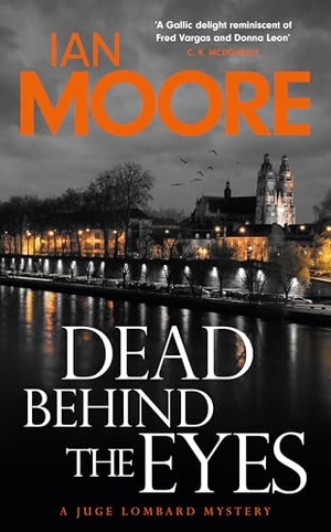 Moore, Ian. Dead Behind the Eyes - A slickly plotted murder mystery set in France's Loire Valley. Duckworth Books, 2024.