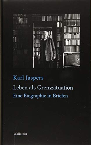 Jaspers, Karl. Leben als Grenzsituation - Eine Biographie in Briefen. Wallstein Verlag GmbH, 2019.