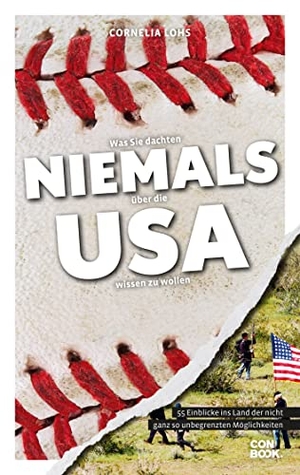 Lohs, Cornelia. Was Sie dachten, NIEMALS über die USA wissen zu wollen - 55 Einblicke ins Land der nicht ganz so unbegrenzten Möglichkeiten. Conbook Medien GmbH, 2024.