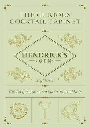 Martin, Ally / Hendrick's Gin. The Curious Cocktail Cabinet - 100 Recipes for Remarkable Gin Cocktails. Abrams Image, 2024.