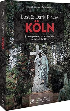 Jansen, Manuel / Bettina Sons. Lost & Dark Places Köln - 33 vergessene, verlassene und unheimliche Orte. Bruckmann Verlag GmbH, 2023.