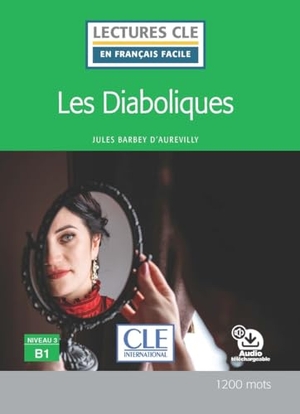 Claustres, Francoise / Jules Barbey D'Aurevilly. Les diaboliques - Niveau 3/B1 - Lecture CLE en francais facile - Livre + audio telechargeable. Cle International, 2024.