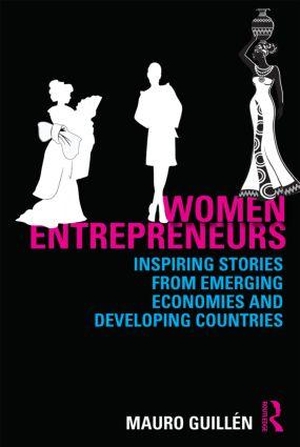 Guillén, Mauro F (Hrsg.). Women Entrepreneurs - Inspiring Stories from Emerging Economies and Developing Countries. Taylor & Francis Ltd (Sales), 2013.