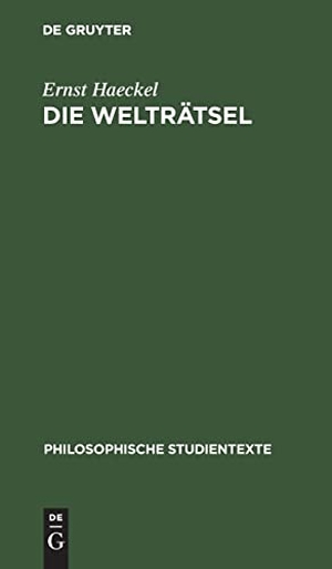 Haeckel, Ernst. Die Welträtsel - Gemeinverständliche Studien über monistische Philosophie. De Gruyter, 1961.