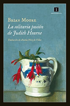 Moore, Brian / Amelia Pérez De Villar. La solitaria pasión de Judith Hearne. Impedimenta, 2015.