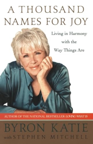 Katie, Byron / Stephen Mitchell. A Thousand Names for Joy - Living in Harmony with the Way Things Are. Random House, 2008.