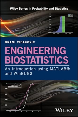 Vidakovic, Brani. Engineering Biostatistics - An Introduction Using MATLAB and Winbugs. Wiley, 2017.