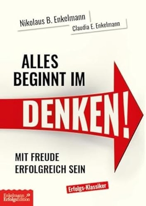 Enkelmann, Nikolaus B. / Claudia E. Enkelmann. Alles beginnt im Denken! - Mit Freude erfolgreich sein. Rabenmütter Verlag UG, 2020.