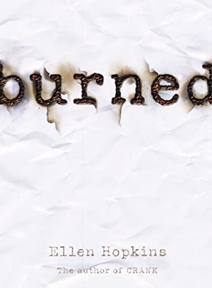 Hopkins, Ellen. Burned. Margaret K. McElderry Books, 2006.