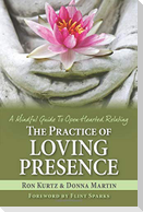 The Practice of Loving Presence: A Mindful Guide To Open-Hearted Relating