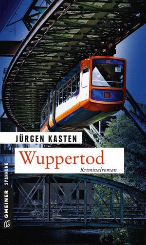 Kasten, Jürgen. Wuppertod - Kriminalroman. Gmeiner Verlag, 2019.