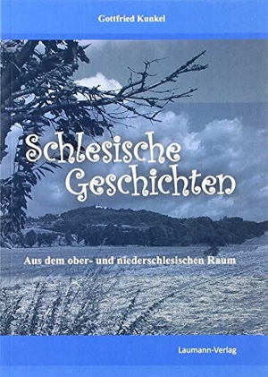 Kunkel, Gottfried. Schlesische Geschichten - Aus dem ober- und niederschlesischen Raum. Laumann Druck GmbH + Co., 2018.