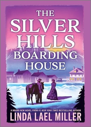 Miller, Linda Lael. The Silver Hills Boarding House. Harlequin, 2025.