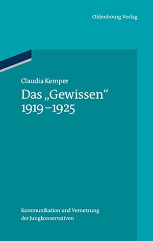 Kemper, Claudia. Das "Gewissen" 1919-1925 - Kommunikation und Vernetzung der Jungkonservativen. De Gruyter Oldenbourg, 2011.